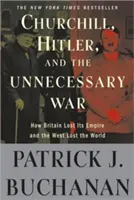 Churchill, Hitler et la guerre inutile : Comment la Grande-Bretagne a perdu son empire et l'Occident a perdu le monde - Churchill, Hitler, and the Unnecessary War: How Britain Lost Its Empire and the West Lost the World