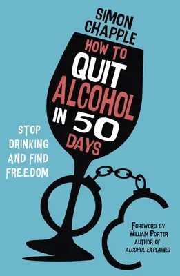 Comment arrêter l'alcool en 50 jours : Arrêter de boire et trouver la liberté - How to Quit Alcohol in 50 Days: Stop Drinking and Find Freedom