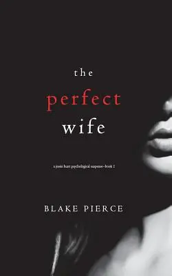 The Perfect Wife (A Jessie Hunt Psychological Suspense Thriller-Book One) (L'épouse parfaite (un thriller psychologique à suspense de Jessie Hunt) - The Perfect Wife (A Jessie Hunt Psychological Suspense Thriller-Book One)