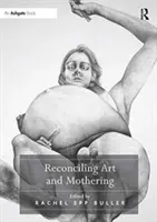 Réconcilier l'art et le maternage - Reconciling Art and Mothering