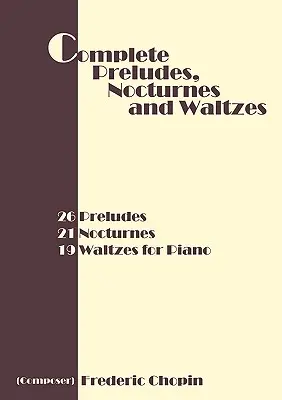 Intégrale des Préludes, Nocturnes et Valses : 26 Préludes, 21 Nocturnes, 19 Valses pour Piano - Complete Preludes, Nocturnes and Waltzes: 26 Preludes, 21 Nocturnes, 19 Waltzes for Piano