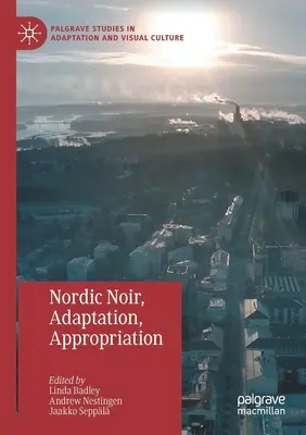 Noir nordique, adaptation, appropriation - Nordic Noir, Adaptation, Appropriation