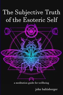 La vérité subjective du moi ésotérique : un guide méditatif pour le bien-être - The Subjective Truth of the Esoteric Self: a meditative guide for wellbeing