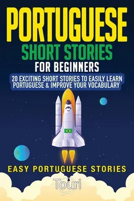 Histoires courtes portugaises pour débutants : 20 histoires courtes passionnantes pour apprendre facilement le portugais et améliorer votre vocabulaire - Portuguese Short Stories for Beginners: 20 Exciting Short Stories to Easily Learn Portuguese & Improve Your Vocabulary