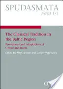 La tradition classique dans la région balte - Perceptions et adaptations de la Grèce et de Rome - Classical Tradition in the Baltic Region - Perceptions and Adaptations of Greece and Rome