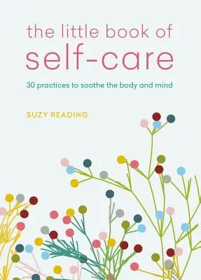 Le petit livre de l'autosoin : 30 pratiques pour apaiser le corps, l'esprit et l'âme - The Little Book of Self-Care: 30 Practices to Soothe the Body, Mind and Soul