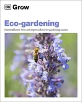 Grow Eco-gardening - Savoir-faire essentiel et conseils d'experts pour un jardinage réussi - Grow Eco-gardening - Essential Know-how and Expert Advice for Gardening Success