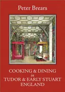 Cuisiner et dîner dans l'Angleterre des Tudor et du début des Stuart - Cooking & Dining in Tudor & Early Stuart England