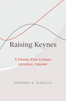 L'émergence de Keynes : une théorie générale du XXIe siècle - Raising Keynes: A Twenty-First-Century General Theory