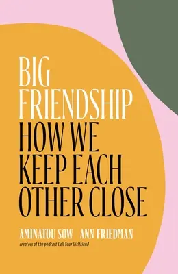 La grande amitié : Comment nous nous rapprochons les uns des autres - Big Friendship: How We Keep Each Other Close