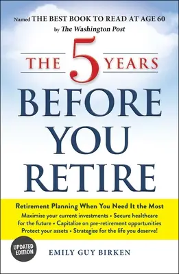 Les 5 ans avant la retraite : Planifier sa retraite au moment où l'on en a le plus besoin - The 5 Years Before You Retire: Retirement Planning When You Need It the Most