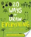 20 façons de tout dessiner : avec 135 thèmes sur la nature, des chats aux tigres en passant par les tulipes et les arbres - 20 Ways to Draw Everything: With 135 Nature Themes from Cats and Tigers to Tulips and Trees