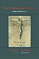 La monstruosité du Christ : Paradoxe ou dialectique ? - The Monstrosity of Christ: Paradox or Dialectic?