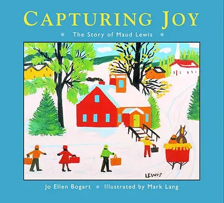 Capturer la joie : L'histoire de Maud Lewis - Capturing Joy: The Story of Maud Lewis