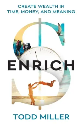 ENRICH : Créer de la richesse en temps, en argent et en sens - ENRICH: Create Wealth in Time, Money, and Meaning