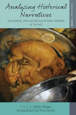 Analyser les récits historiques : Sur les cadres académiques, populaires et éducatifs du passé - Analysing Historical Narratives: On Academic, Popular and Educational Framings of the Past