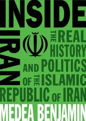 L'intérieur de l'Iran : La véritable histoire et la politique de la République islamique d'Iran - Inside Iran: The Real History and Politics of the Islamic Republic of Iran