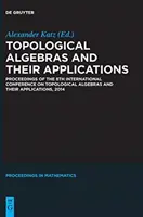 Les algèbres topologiques et leurs applications : Actes de la 8e conférence internationale sur les algèbres topologiques et leurs applications, 2014 - Topological Algebras and Their Applications: Proceedings of the 8th International Conference on Topological Algebras and Their Applications, 2014