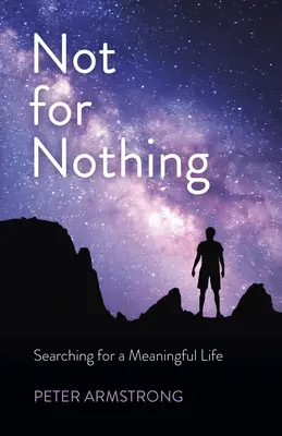 Pas pour rien : à la recherche d'une vie pleine de sens - Not for Nothing: Searching for a Meaningful Life