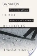 Le salut hors de l'Église ? Retracer l'histoire de la réponse catholique - Salvation Outside the Church?: Tracing the History of the Catholic Response