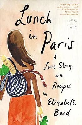 Déjeuner à Paris : Une histoire d'amour, avec des recettes - Lunch in Paris: A Love Story, with Recipes