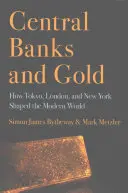 Les banques centrales et l'or : comment Tokyo, Londres et New York ont façonné le monde moderne - Central Banks and Gold: How Tokyo, London, and New York Shaped the Modern World