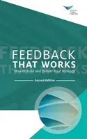 Un retour d'information qui fonctionne : Comment construire et délivrer votre message, deuxième édition - Feedback That Works: How to Build and Deliver Your Message, Second Edition