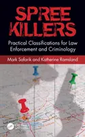 Spree Killers : Classifications pratiques pour l'application de la loi et la criminologie - Spree Killers: Practical Classifications for Law Enforcement and Criminology