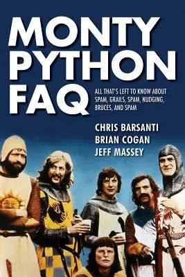 Monty Python FAQ : Tout ce qu'il faut savoir sur le spam, Grails, le spam, le nudging, les bruits et le spam - Monty Python FAQ: All That's Left to Know about Spam, Grails, Spam, Nudging, Bruces and Spam