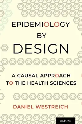 L'épidémiologie par la conception : Une approche causale des sciences de la santé - Epidemiology by Design: A Causal Approach to the Health Sciences