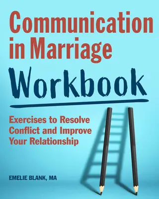 Communication in Marriage Workbook : Exercices pour résoudre les conflits et améliorer votre relation - Communication in Marriage Workbook: Exercises to Resolve Conflict and Improve Your Relationship