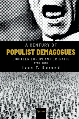 Un siècle de démagogues populistes : Dix-huit portraits européens, 1918-2018 - A Century of Populist Demagogues: Eighteen European Portraits, 1918-2018