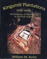 Kingsmill Plantation, 1619-1800 : Archéologie de la vie rurale en Virginie coloniale - Kingsmill Plantation, 1619-1800: Archaeology of Country Life in Colonial Virginia