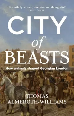 La ville des bêtes : comment les animaux ont façonné le Londres géorgien - City of beasts: How animals shaped Georgian London