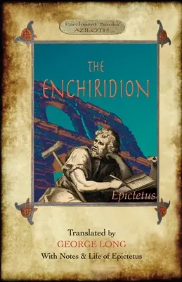 L'Enchiridion : traduit par George Long avec des notes et une vie d'Épictète (Aziloth Books). - The Enchiridion: Translated by George Long with Notes and a Life of Epictetus (Aziloth Books).