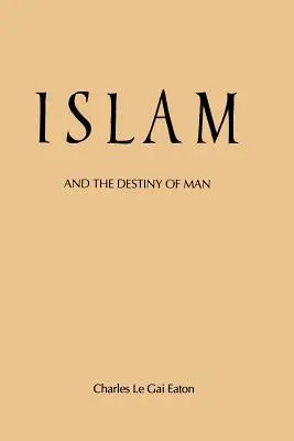 L'Islam et le destin de l'homme - Islam and the Destiny of Man