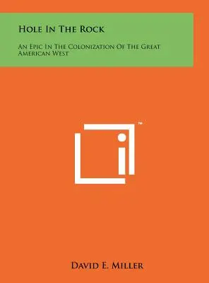 Le trou dans la roche : Une épopée de la colonisation du Grand Ouest américain - Hole In The Rock: An Epic In The Colonization Of The Great American West