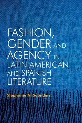 La mode, le genre et l'agence dans la littérature latino-américaine et espagnole - Fashion, Gender and Agency in Latin American and Spanish Literature