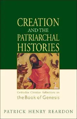 La création et les histoires patriarcales : Réflexions chrétiennes orthodoxes sur le livre de la Genèse - Creation and the Patriarchal Histories: Orthodox Christian Reflections on the Book of Genesis