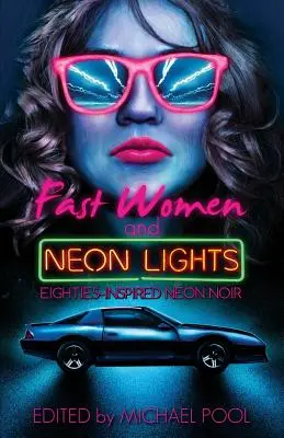 Fast Women and Neon Lights : Le néon noir inspiré des années quatre-vingt - Fast Women and Neon Lights: Eighties-Inspired Neon Noir