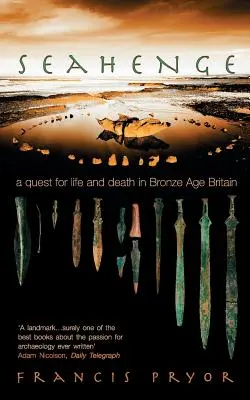 Seahenge : Une quête de la vie et de la mort dans la Grande-Bretagne de l'âge du bronze - Seahenge: A Quest for Life and Death in Bronze Age Britain