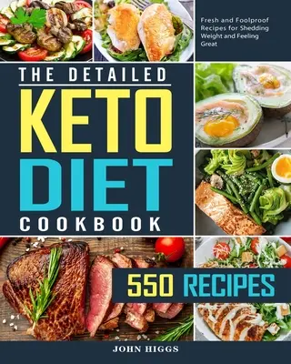 The Detailed Keto Diet Cookbook : 550 recettes fraîches et infaillibles pour perdre du poids et se sentir bien. - The Detailed Keto Diet Cookbook: 550 Fresh and Foolproof Recipes for Shedding Weight and Feeling Great