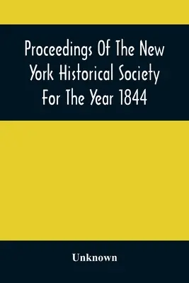 Actes de la Société historique de New York pour l'année 1844 - Proceedings Of The New York Historical Society For The Year 1844