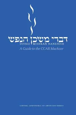 Divrei Mishkan Hanefesh : Un guide pour le Ccar Machzor - Divrei Mishkan Hanefesh: A Guide to the Ccar Machzor