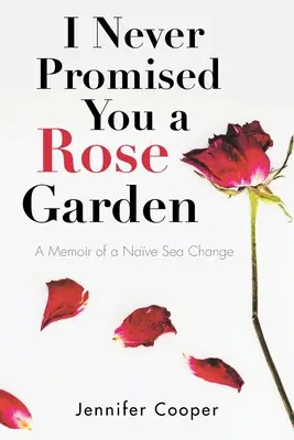 Je ne t'ai jamais promis un jardin de roses : Les mémoires d'un changement de cap - I Never Promised You a Rose Garden: A Memoir of a Nave Sea Change