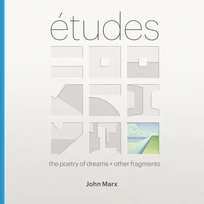 Etudes : La poésie des rêves + autres fragments - Etudes: The Poetry of Dreams + Other Fragments