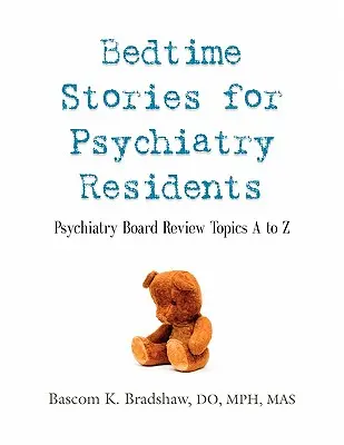 Histoires à dormir debout pour les internes en psychiatrie : Les sujets d'examen du conseil d'administration de la psychiatrie de A à Z - Bedtime Stories for Psychiatry Residents: Psychiatry Board Review Topics A to Z