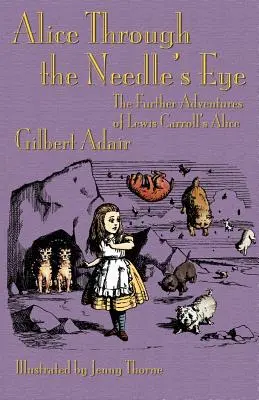 Alice à travers l'œil de l'aiguille : La suite des aventures de l'Alice de Lewis Carroll - Alice Through the Needle's Eye: The Further Adventures of Lewis Carroll's Alice