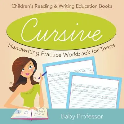 Livre de pratique de l'écriture cursive pour les adolescents : Les enfants et l'écriture : livres d'éducation à la lecture et à l'écriture - Cursive Handwriting Practice Workbook for Teens: Children's Reading & Writing Education Books