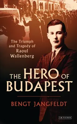 Le héros de Budapest : Le triomphe et la tragédie de Raoul Wallenberg - The Hero of Budapest: The Triumph and Tragedy of Raoul Wallenberg